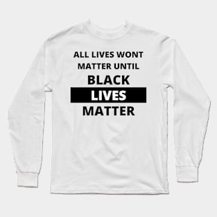 If Black Lives Don't Matter, No Lives Matter (Black) Long Sleeve T-Shirt